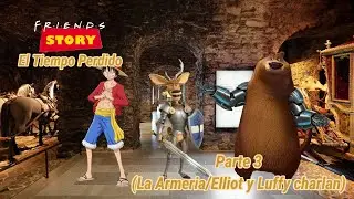 Friends Story: El Tiempo Perdido Parte 3 (La Armeria/Elliot y Luffy charlan)