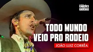TODO MUNDO VEIO PRO RODEIO - JO&Atilde;O LUIZ CORR&Ecirc;A