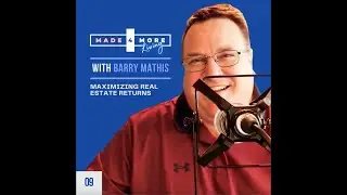 Maximizing Real Estate Returns: Expert Strategies with Barry Mathis | Ep 9
