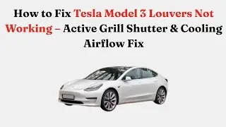 How to Fix Tesla Model 3 Louvers Not Working &ndash; Active Grill Shutter & Cooling Airflow Fix