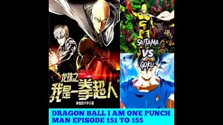 DRAGON BALL I AM ONE PUNCH MAN EPISODE 151 TO 155