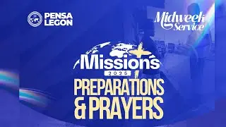 MISSIONS 2025 PREPARATIONS AND PRAYERS || MIDWEEK SERVICE ||PENSA LEGON