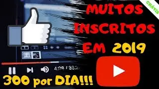 GANHE MAIS DE 300 INSCRITOS POR DIA EM 2019 (R&Aacute;PIDO E PR&Aacute;TICO) | Henry Fortuste