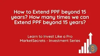 How to Extend PPF beyond 15 years? How many times we can Extend PPF beyond 15 years?