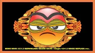 NEON NOIR 333 : REMOULADE CELERI RAVE ( single 434 ) ( NOISE REPLICA rec. )