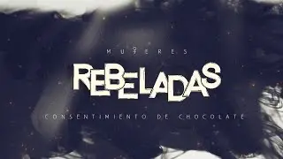 Mujeres Rebeladas | Consentimiento de chocolate