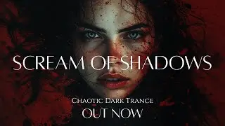Scream of Shadows - Dark Trance (Intense Female Vocals & Chaotic Drops)