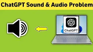 Fix ChatGPT Sound & Audio Probem in Laptop - (Proven Way)
