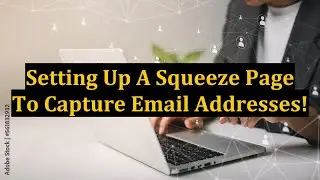 Setting Up A Squeeze Page To Capture Email Addresses!