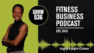 Building a Thriving Group Fitness Team, and Risk Management Strategies: Ingrid Knight-Cohee:...