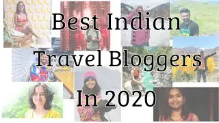 BEST TRAVEL BLOGGERS IN INDIA | Top travel blogger in India I Best Indian Travel Bloggers in 2020