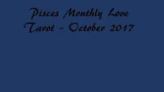 Pisces Monthly Love Tarot - October 2017 - A Greater Love