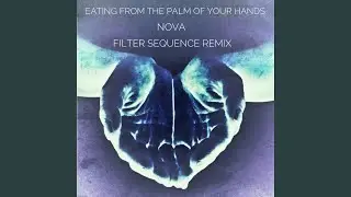 Eating From The Palm Of Your Hands (Filter Sequence Remix)