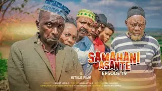SAMAHANI ASANTE | ep 19|