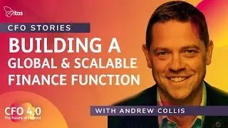 CFO 4.0 | CFO Stories: Building a global and scalable finance function &ndash; with Andrew Collis