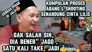 REACTION || PROSES SHOOTING ABANG L DI SINETRON SENANDUNG CINTA LILIS || ABANG L JAGO AKTINGNYA. 