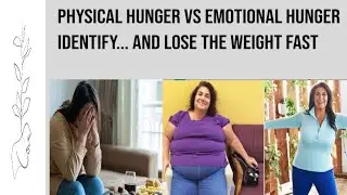 Physical vs Emotional hunger... Identify your hunger.. step forward towards healthy weight loss