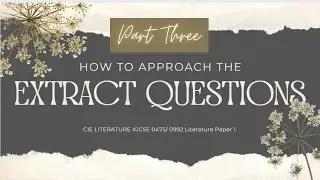 How to approach the extract questions? | Pt 3