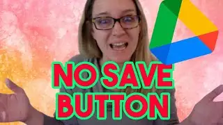 Google Drive - NO SAVE BUTTON!