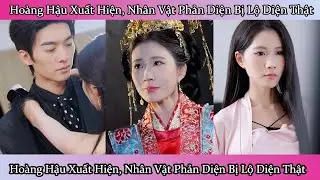 Hoàng Hậu Xuất Hiện, Nhân Vật Phản Diện Bị Lộ Diện Thật