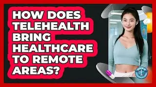 How Does Telehealth Bring Healthcare To Remote Areas? - Gen Z Telehealth Guide