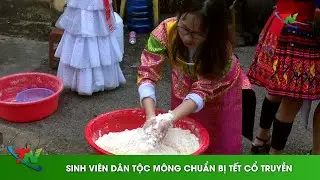 Sinh viên dân tộc Mông chuẩn bị Tết cổ truyền