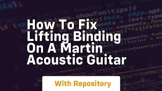 How to fix lifting binding on a martin acoustic guitar