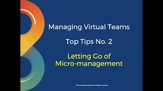Managing Virtual Teams Tip 2 - Letting Go of Micro Management
