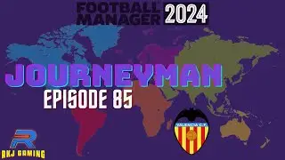 FM24 Journeyman - Club 5 Episode 1 - Valencia
