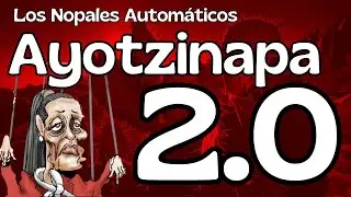 Ayotzinapa 2.0 | Los @NopalesAutomaticos