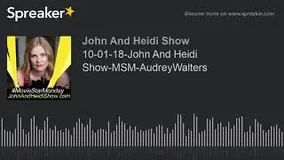 10-01-18-John And Heidi Show-MSM-AudreyWalters