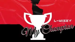 L-Mizzy - My Champion (Lyric video)