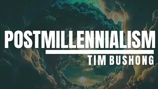 What Is Postmillennialism? with Tim Bushong #postmil #reformed #eschatology #hope