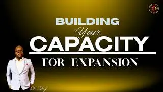 UNDERSTANDING SPIRITUAL CAPACITY / BUILDING CAPACITY FOR INCREASE AND EXPANSION / GRACE FOR CAPACITY