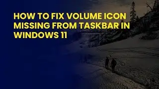 How to Fix Volume Icon Missing from Taskbar in Windows 11