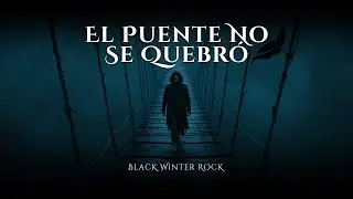 El Puente No se Quebr&oacute; &ndash; Balada Oscura de un Alma que No Cay&oacute; | Black Winter Rock.