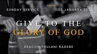 OFFERING SEGMENT:  &ldquo;Give To The Glory Of God&rdquo; by Deacon Thulani Radebe