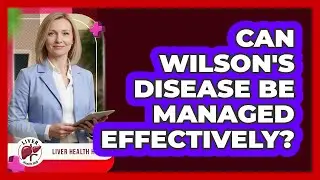 Can Wilson's Disease Be Managed Effectively?