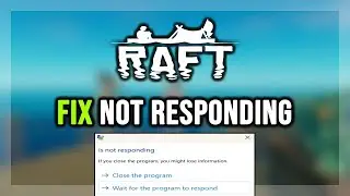 How to FIX Raft Not Responding / Has Stopped Working Error