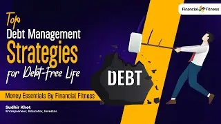 Top Debt Management Strategies for Debt Free Life | Sudhir Khot | Financial Fitness
