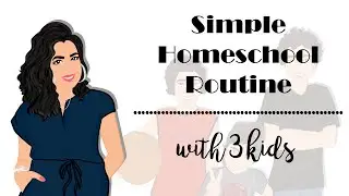 Our Simple Homeschool Routine with 3 Different Grade Levels | Flexible Homeschool Routine