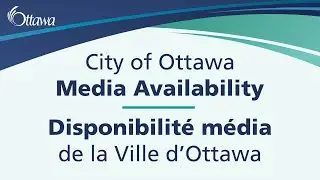 City of Ottawa Media Availability &mdash; 2022/07/26