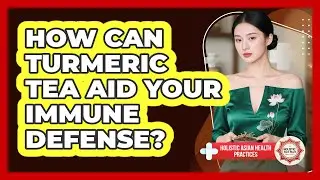 How Can Turmeric Tea Aid Your Immune Defense?