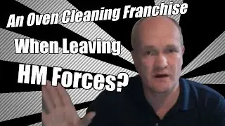 Oven Cleaning Franchise - Leaving HM Forces - Business Start Up Choices