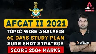 AFCAT 2 2021 | Topic Wise Analysis | 60 Days Study Plan | Sure Shot Strategy to Score 250+ Marks