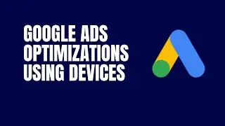 How To Optimize Google Ads Using Devices | Google Ads Optimization | Step By Step | Part 86