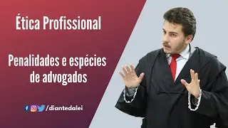Ética Profissional - Penalidades e espécies de advogados