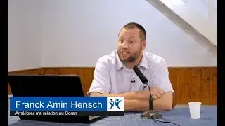 Améliorer ma relation au Coran - Franck Amin Hensch