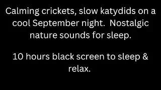 Calming crickets, slow katydids in September, cricket sounds 10 hour black screen sleep & relax