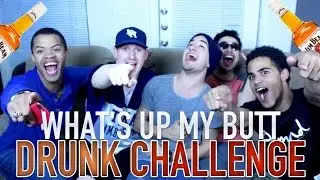 WHAT'S UP MY BUTT | DRUNK CHALLENGE